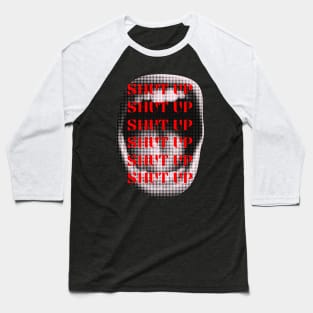 SHUT UP Baseball T-Shirt